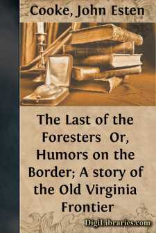 The Last of the Foresters 
Or, Humors on the Border; A story of...