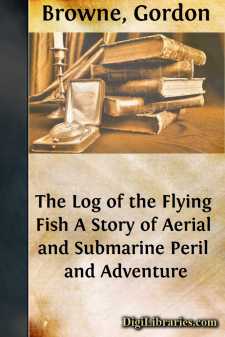 The Log of the Flying Fish
A Story of Aerial and Submarine Peril...