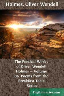 The Poetical Works of Oliver Wendell Holmes - Volume 06: Poems from the Breakfast Table Series