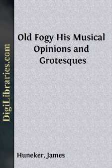 Old Fogy
His Musical Opinions and Grotesques