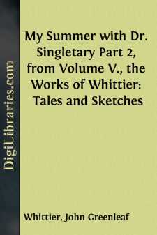 My Summer with Dr. Singletary
Part 2, from Volume V., the Works of Whittier: Tales and Sketches