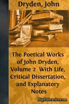 The Poetical Works of John Dryden, Volume 2 
With Life, Critical Dissertation, and Explanatory Notes