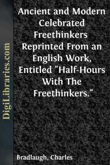 Ancient and Modern Celebrated Freethinkers 
Reprinted From an...