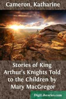 Stories of King Arthur's Knights
Told to the Children by Mary...