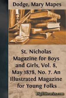 St. Nicholas Magazine for Boys and Girls, Vol. 8, May 1878, No. 7.
An Illustrated Magazine for Young Folks