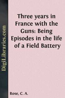 Three years in France with the Guns:
Being Episodes in the life...