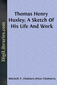 Thomas Henry Huxley; A Sketch Of His Life And Work