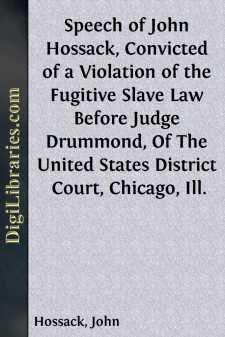 Speech of John Hossack, Convicted of a Violation of the Fugitive...