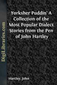 Yorksher Puddin'
A Collection of the Most Popular Dialect Stories from the
Pen of John Hartley