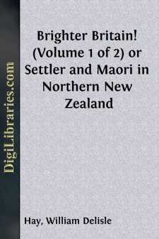 Brighter Britain! (Volume 1 of 2)
or Settler and Maori in...