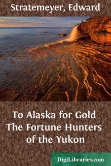 To Alaska for Gold
The Fortune Hunters of the Yukon