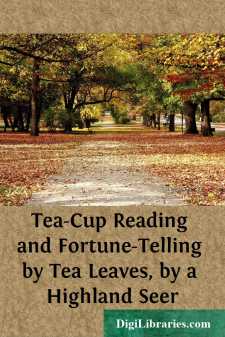Tea-Cup Reading and Fortune-Telling by Tea Leaves, by a Highland Seer