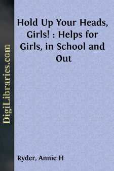 Hold Up Your Heads, Girls! : Helps for Girls, in School and Out
