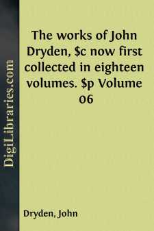 The works of John Dryden, $c now first collected in eighteen...