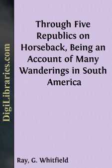 Through Five Republics on Horseback, Being an Account of Many...