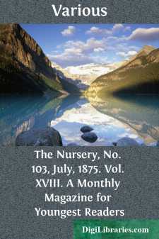 The Nursery, No. 103, July, 1875. Vol. XVIII.
A Monthly Magazine for Youngest Readers