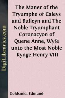 The Maner of the Tryumphe of Caleys and Bulleyn and The Noble Tryumphant Coronacyon of Quene Anne, Wyfe unto the Most Noble Kynge Henry VIII