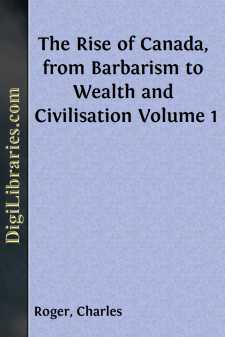 The Rise of Canada, from Barbarism to Wealth and Civilisation...