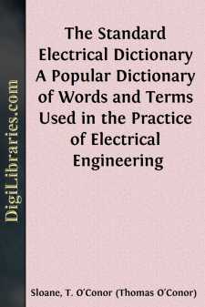 The Standard Electrical Dictionary
A Popular Dictionary of Words and Terms Used in the Practice
of Electrical Engineering
