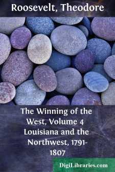 The Winning of the West, Volume 4 
Louisiana and the Northwest, 1791-1807