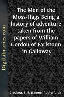 The Men of the Moss-Hags
Being a history of adventure taken from the papers of
William Gordon of Earlstoun in Galloway