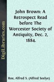 John Brown: A Retrospect
Read before The Worcester Society of...
