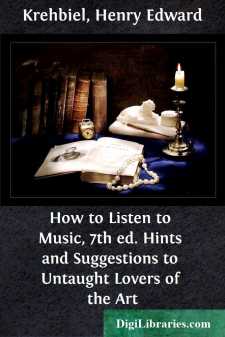 How to Listen to Music, 7th ed.
Hints and Suggestions to Untaught Lovers of the Art