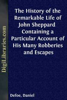 The History of the Remarkable Life of John Sheppard 
Containing...