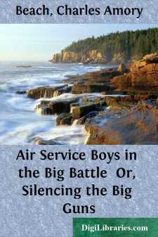 Air Service Boys in the Big Battle 
Or, Silencing the Big Guns