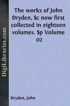 The works of John Dryden, $c now first collected in eighteen...