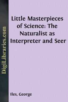 Little Masterpieces of Science:
The Naturalist as Interpreter and Seer