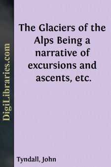 The Glaciers of the Alps
Being a narrative of excursions and...