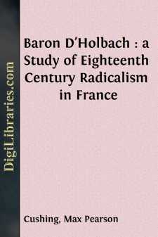 Baron D'Holbach : a Study of Eighteenth Century Radicalism in France