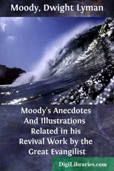 Moody's Anecdotes And Illustrations 
Related in his Revival Work...