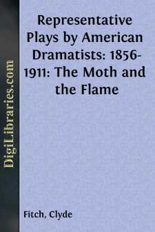 Representative Plays by American Dramatists: 1856-1911: The Moth and the Flame