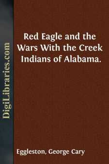 Red Eagle and the Wars With the Creek Indians of Alabama.