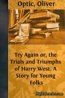 Try Again
or, the Trials and Triumphs of Harry West. A Story for...