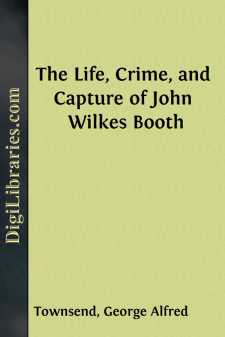 The Life, Crime, and Capture of John Wilkes Booth