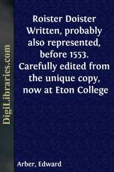 Roister Doister
Written, probably also represented, before 1553....