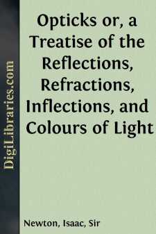 Opticks
or, a Treatise of the Reflections, Refractions,...