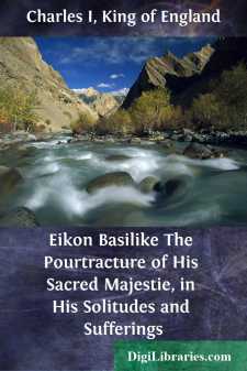 Eikon Basilike
The Pourtracture of His Sacred Majestie, in His...