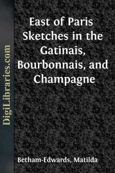 East of Paris 
Sketches in the Gatinais, Bourbonnais, and Champagne
