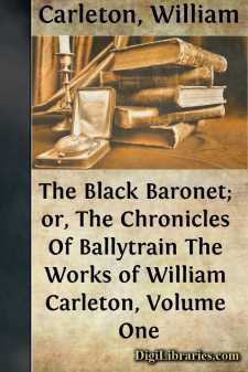 The Black Baronet; or, The Chronicles Of Ballytrain
The Works of William Carleton, Volume One