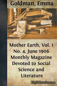 Mother Earth, Vol. 1 No. 4, June 1906
Monthly Magazine Devoted...