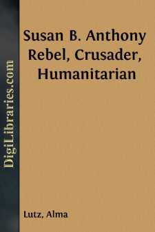 Susan B. Anthony
Rebel, Crusader, Humanitarian