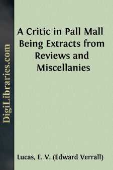 A Critic in Pall Mall 
Being Extracts from Reviews and Miscellanies