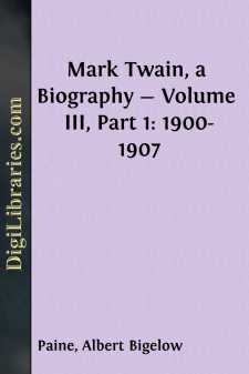 Mark Twain, a Biography - Volume III, Part 1: 1900-1907