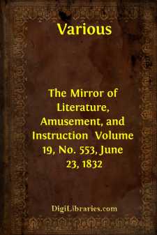 The Mirror of Literature, Amusement, and Instruction 
Volume 19,...