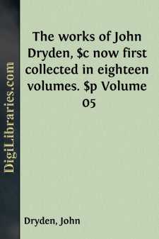 The works of John Dryden, $c now first collected in eighteen...
