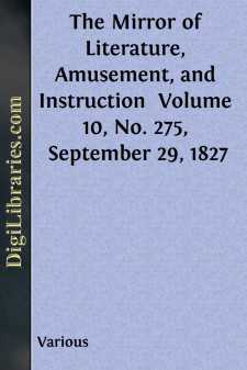 The Mirror of Literature, Amusement, and Instruction 
Volume 10,...